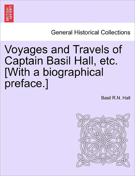 Cover for Basil R N Hall · Voyages and Travels of Captain Basil Hall, Etc. [with a Biographical Preface.] (Paperback Book) (2011)