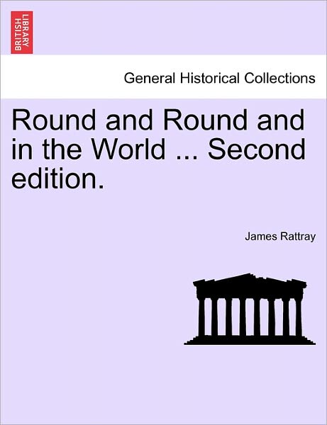 Cover for James Rattray · Round and Round and in the World ... Second Edition. (Paperback Book) (2011)