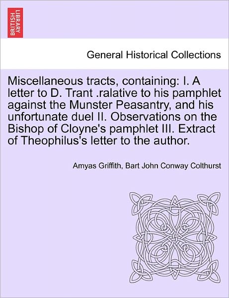 Cover for Amyas Griffith · Miscellaneous Tracts, Containing: I. a Letter to D. Trant .ralative to His Pamphlet Against the Munster Peasantry, and His Unfortunate Duel Ii. Observ (Paperback Book) (2011)