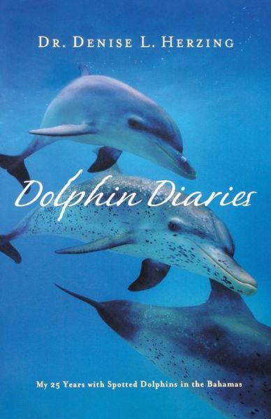 Dolphin Diaries: My 25 Years with Spotted Dolphins in the Bahamas - Denise L Herzing - Books - Griffin - 9781250006912 - July 3, 2012