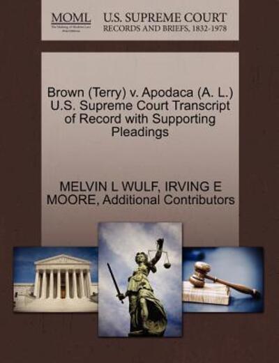 Brown (Terry) V. Apodaca (A. L.) U.s. Supreme Court Transcript of Record with Supporting Pleadings - Melvin L Wulf - Books - Gale Ecco, U.S. Supreme Court Records - 9781270567912 - October 1, 2011