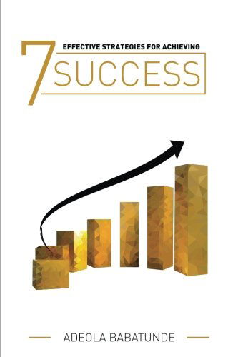 Cover for Adeola Babatunde · 7 Effective Strategies for Achieving Success (Paperback Book) (2014)