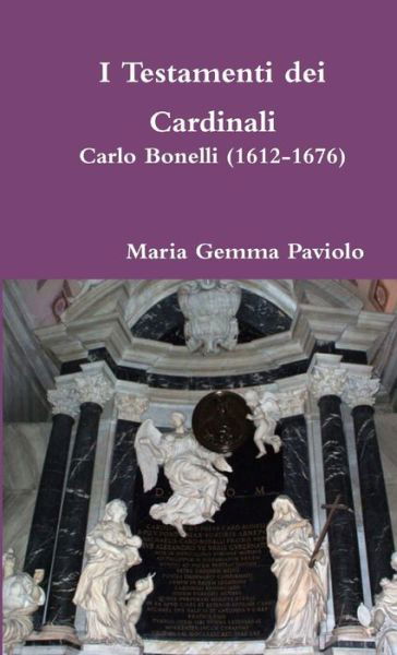 Cover for Maria Gemma Paviolo · I Testamenti Dei Cardinali: Carlo Bonelli (1612-1676) (Paperback Book) (2016)