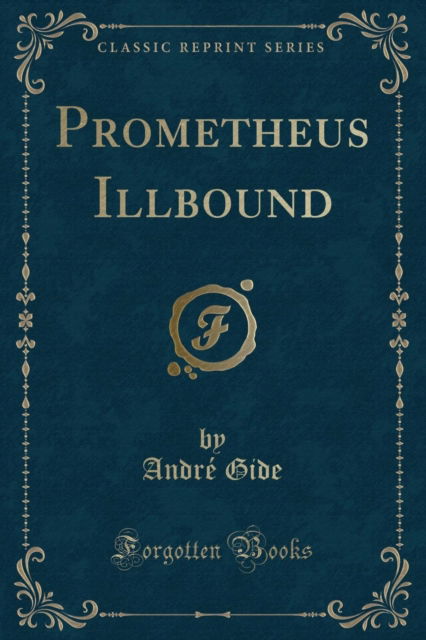 Cover for Andre Gide · Prometheus Illbound (Classic Reprint) (Paperback Book) (2018)