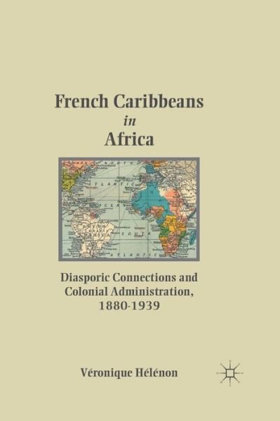 Cover for HA (c)lA (c)non, V. · French Caribbeans in Africa: Diasporic Connections and Colonial Administration, 1880-1939 (Paperback Book) [1st ed. 2011 edition] (2011)