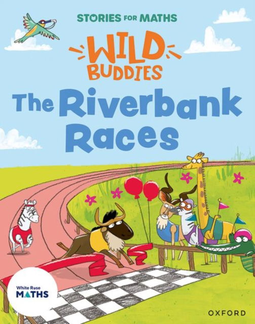 Stories for Maths: The Riverbank Races - Stories for Maths - Rachel Russ - Książki - Oxford University Press - 9781382057912 - 6 stycznia 2025