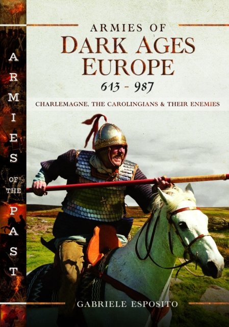 Armies of Dark Ages Europe, 613-987: Charlemagne, the Carolingians and their Enemies - Gabriele Esposito - Livros - Pen & Sword Books Ltd - 9781399031912 - 30 de setembro de 2024