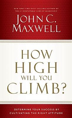 Cover for John C. Maxwell · How High Will You Climb?: Determine Your Success by Cultivating the Right Attitude (Hardcover Book) (2014)