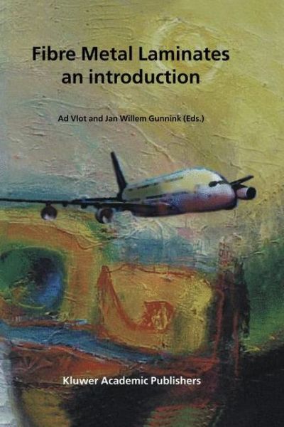 Cover for Jan Willem Gunnink · Fibre Metal Laminates: an Introduction (Softcover Reprint of the Origi) (Paperback Book) [Softcover Reprint of the Original 1st Ed. 2001 edition] (2001)
