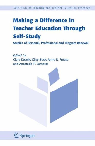 Cover for Anastasia P Samaras · Making a Difference in Teacher Education Through Self-Study: Studies of Personal, Professional and Program Renewal - Self-Study of Teaching and Teacher Education Practices (Paperback Book) [2005 edition] (2008)