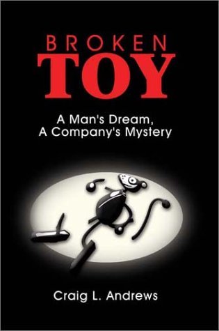 Broken Toy: a Man's Dream, a Company's Mystery - Craig Andrews - Books - AuthorHouse - 9781403303912 - July 2, 2002