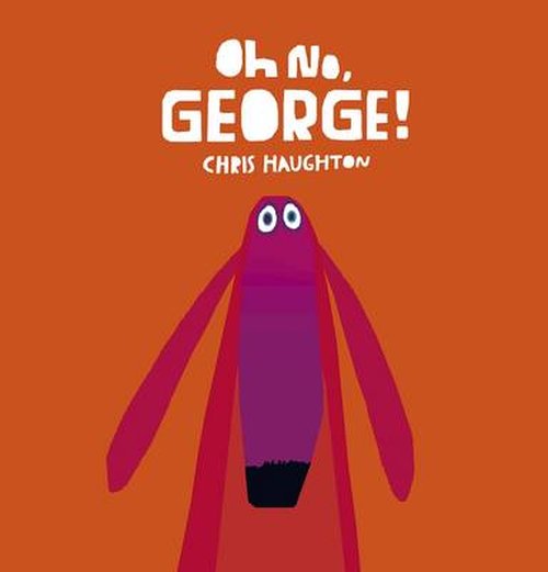 Cover for Chris Haughton · Oh No, George!: A hilarious read-aloud classic from internationally bestselling author-illustrator Chris Haughton (Board book) (2014)