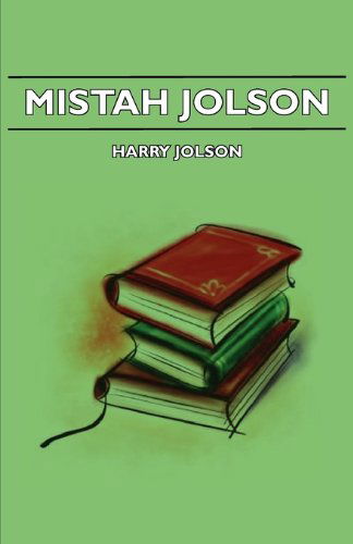 Mistah Jolson - Harry Jolson - Books - Merz Press - 9781406737912 - September 18, 2007