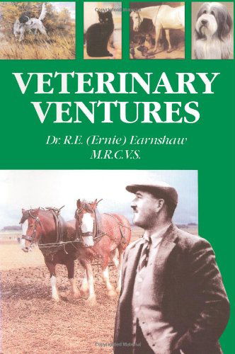 Cover for Dr. R.e. (Ernie) Earnshaw M.r.c.v.s. · Veterinary Ventures (Paperback Book) (2006)