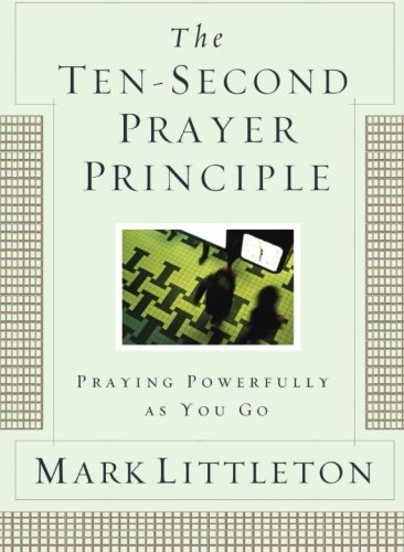 Cover for Mark Littleton · The Ten-second Prayer Principle: Praying Powerfully As You Go (Paperback Book) (2007)