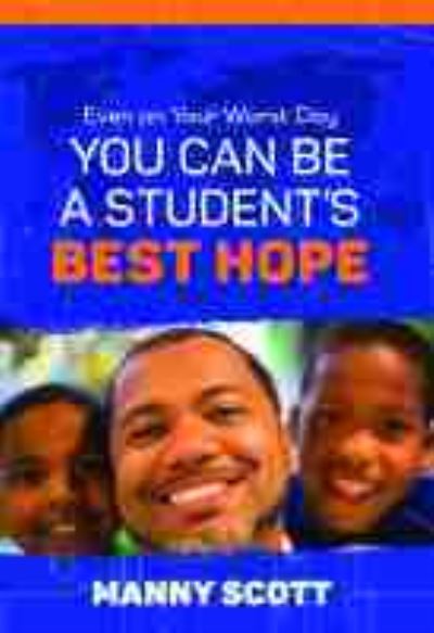 Even on Your Worst Day, You Can Be a Student's Best Hope - Manny Scott - Books - Association for Supervision & Curriculum - 9781416624912 - August 5, 2017