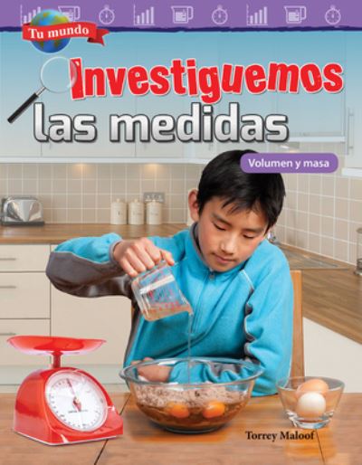 Cover for Torrey Maloof · Tu mundo: Investiguemos las medidas: Volumen y masa (Your World: Investigating Measurement: Volume and Mass) (Pocketbok) (2018)