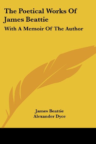 The Poetical Works of James Beattie: with a Memoir of the Author - Alexander Dyce - Books - Kessinger Publishing, LLC - 9781432633912 - June 1, 2007