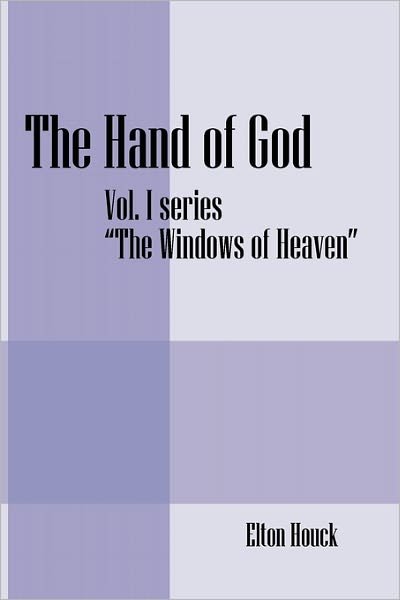 Cover for Elton Houck · The Hand of God: Vol. I -series-the Windows of Heaven (Pocketbok) (2010)