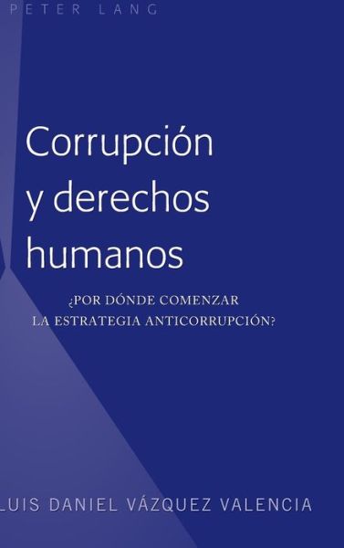 Cover for Luis Daniel Vazquez Valencia · Corrupcion Y Derechos Humanos: ?Por Donde Comenzar La Estrategia Anticorrupcion? (Hardcover Book) (2018)