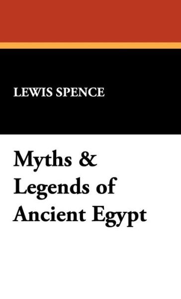 Cover for Lewis Spence · Myths &amp; Legends of Ancient Egypt (Hardcover bog) (2008)