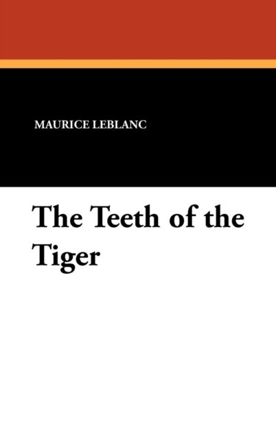 Cover for Maurice Leblanc · The Teeth of the Tiger (Innbunden bok) (2007)