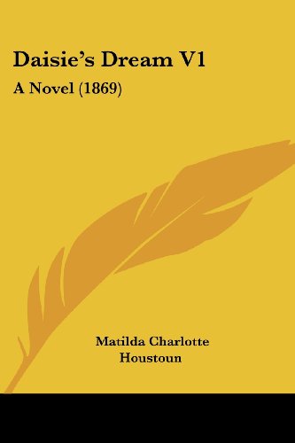 Cover for Matilda Charlotte Houstoun · Daisie's Dream V1: a Novel (1869) (Paperback Book) (2008)
