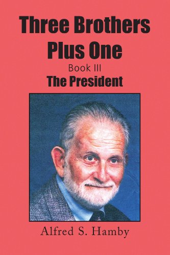 Cover for Alfred Sanford Hamby Mba · Three Brothers Plus One Book Iii: the President (Paperback Book) (2009)