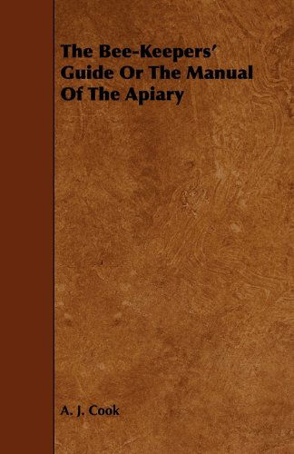 Cover for A. J. Cook · The Bee-keepers' Guide or the Manual of the Apiary (Paperback Book) (2010)