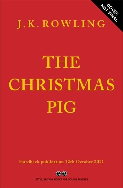 Cover for J.K. Rowling · The Christmas Pig: The No.1 bestselling festive tale from J.K. Rowling (Hardcover Book) (2021)