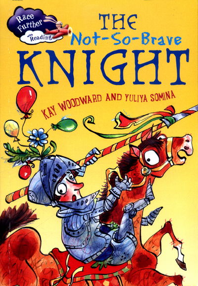 Race Further with Reading: The Not-So-Brave Knight - Race Further with Reading - Kay Woodward - Kirjat - Hachette Children's Group - 9781445149912 - tiistai 11. huhtikuuta 2017