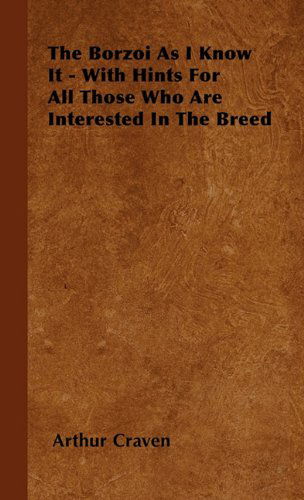 Cover for Arthur Craven · The Borzoi As I Know It - with Hints for All Those Who Are Interested in the Breed (Hardcover Book) (2010)