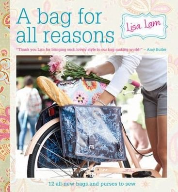 Cover for Lam, Lisa (Author) · A Bag for All Reasons: 12 All-New Bags and Purses to Sew for Every Occasion (Paperback Bog) (2021)