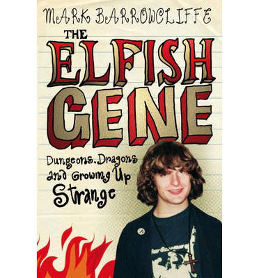 Cover for Mark Barrowcliffe · The Elfish Gene: Dungeons, Dragons And Growing Up Strange (Paperback Book) [Unabridged edition] (2014)