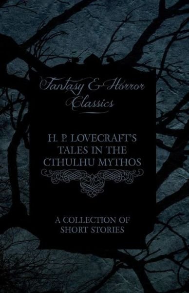 Cover for H P Lovecraft · H. P. Lovecraft's Tales in the Cthulhu Mythos - a Collection of Short Stories (Fantasy and Horror Classics) (Pocketbok) (2012)