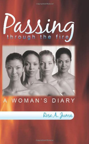 Cover for Rose A. Juma · Passing Through the Fire: a Woman's Diary (Paperback Book) (2010)