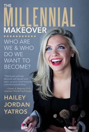 Cover for Hailey Jordan Yatros · The Millennial Makeover: Who Are We and Who Do We Want to Become? (Hardcover Book) (2014)