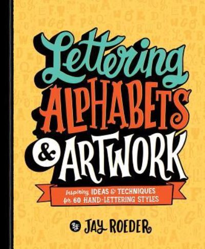 Cover for Jay Roeder · Lettering Alphabets &amp; Artwork : Inspiring Ideas &amp; Techniques for 60 Hand-Lettering Styles (Paperback Book) (2019)