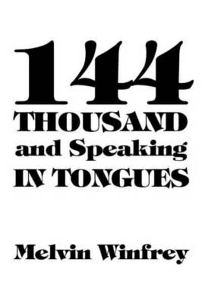 Cover for Melvin Winfrey · 144 Thousand and Speaking in Tongues (Paperback Book) (2011)