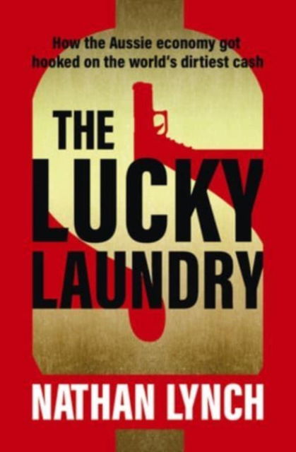 The Lucky Laundry: longlisted for 2022 Walkley Award and 2022 winner of Financial Crime Fighter Award - Nathan Lynch - Books - HarperCollins Publishers (Australia) Pty - 9781460759912 - June 15, 2022