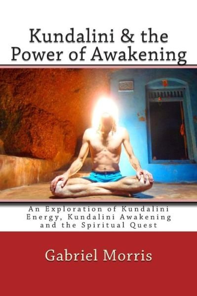 Cover for Gabriel Morris · Kundalini &amp; the Power of Awakening: an Exploration of Kundalini Energy, Kundalini Awakening and the Spiritual Quest (Pocketbok) (2012)