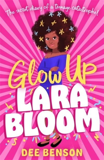 Cover for Dee Benson · Glow Up, Lara Bloom: the secret diary of a teenage catastrophe! (Paperback Book) (2023)