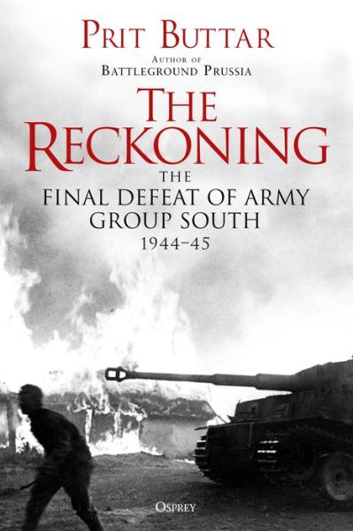 Cover for Prit Buttar · The Reckoning: The Defeat of Army Group South, 1944 (Innbunden bok) (2020)