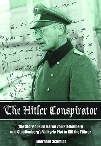 Hitler Conspirator - Eberhard Schmidt - Books - Pen & Sword Books Ltd - 9781473856912 - October 17, 2017