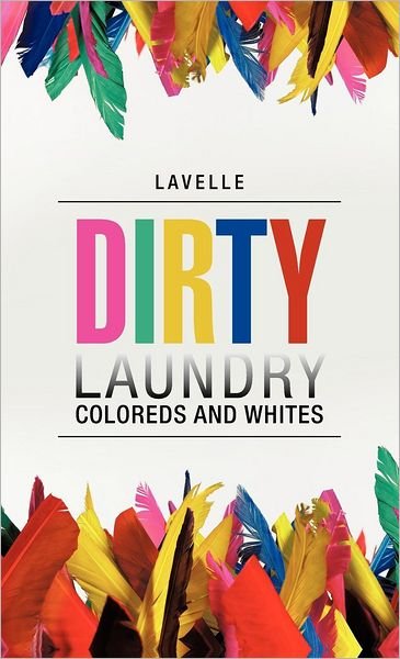 Cover for Lavelle · Dirty Laundry: Coloreds and Whites (Hardcover Book) (2012)
