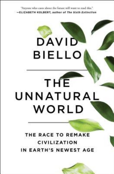 Cover for David Biello · The Unnatural World: The Race to Remake Civilization in Earth's Newest Age (Paperback Bog) [First Scribner trade paperback edition. edition] (2017)
