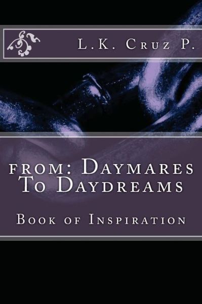 Cover for Lance K Cruz-phromnopavong · From: Daymares to Daydreams: Daymares to Daydream (Paperback Book) (2012)