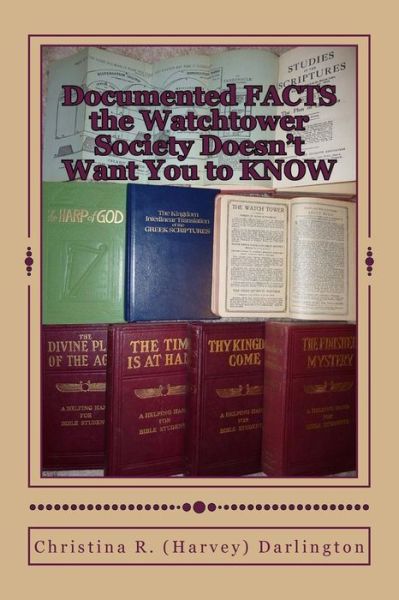 Cover for Darlington, Christina R (Harvey) · Documented Facts the Watchtower Society Doesn't Want You to Know (Paperback Book) (2012)