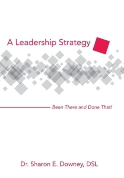 Cover for Dr Sharon E Downey Dsl · A Leadership Strategy (Hardcover Book) (2020)