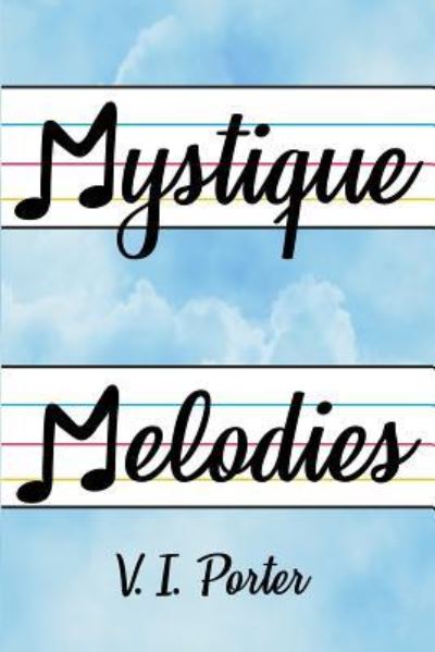 Mystique Melodies - V. I. Porter - Books - Dorrance Pub Co - 9781480955912 - June 11, 2018